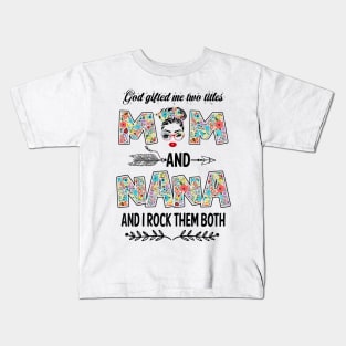 God Gifted Me Two Titles Mom And Nana Flower Gift Kids T-Shirt